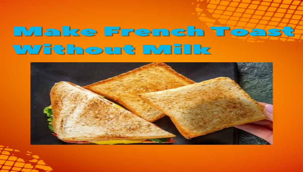 Make French Toast Without Milk