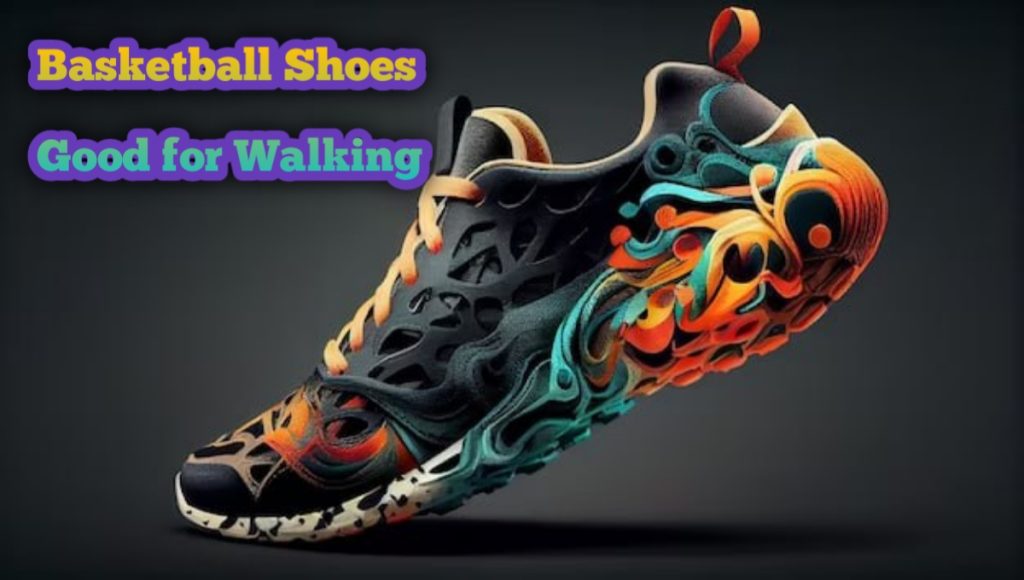 Are Basketball Shoes Good for Walking