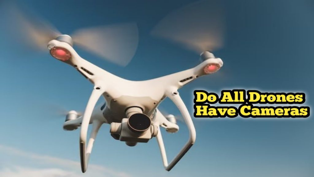 Do All Drones Have Cameras